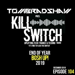 Tom Bradshaw pres. Killswitch 104, End Of Year Bosh Up! 2019 (December 2019)