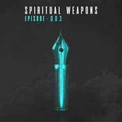 Spiritual Weapons | Episode #003
