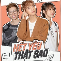 HẾT YÊU THẬT SAO - ViruSs x JSOL x Hậu Hoàng