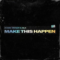 Robin Tayger & BLK - Make This Happen
