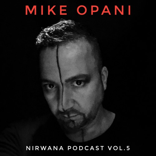 [Techno] - MIKE OPANI - Nirwana Podcast Vol.5