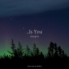 XIA(준수) - ..Is you(Piano cover by NOBILE)