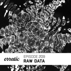 Erratic Podcast 209 | Raw Data
