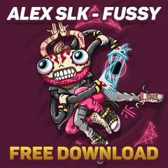 ALEX SLK - FUSSY [5K FREE DL]