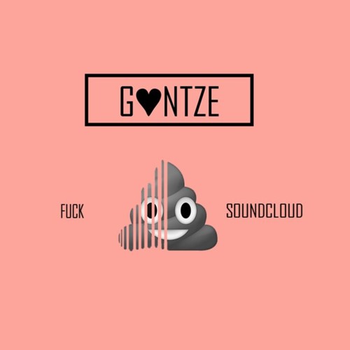 Fuck Soundcloud - Gantze feat. hates Soundcloud