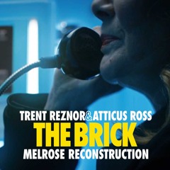 Trent Reznor & Atticus Ross - THE BRICK (Melrose Reconstruction)
