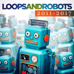 LOOPS AND ROBOTS 2011 - 2017