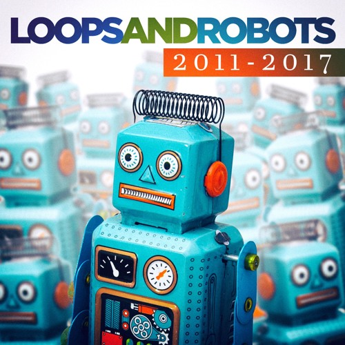 LOOPS AND ROBOTS 2011 - 2017