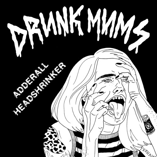 DRUNK MUMS - Adderall -