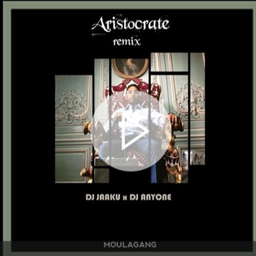 DJ JAAKU X DJ ANYONE Remix ARISTOCRATE (MoulaGang)