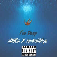 xDOCx X iamkalibtye - Too Deep