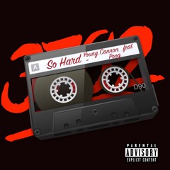 So Hard- Young Cannon ft. Poog