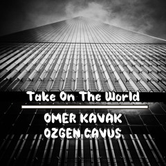 Omer Kavak & Ozgen Cavus - Take On The World
