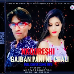 GAJBAN PANI NE CHALI FULL COVER REMIX VRESEN SONG BY NK QURESHI