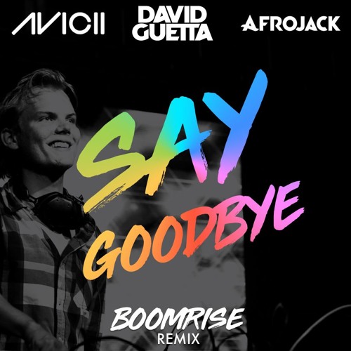 Avicii x David Guetta x Afrojack - Say Goodbye (BoomriSe Remix)