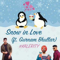 Snow In Love Mix (ft. Gurnam Bhullar) #Kalerity