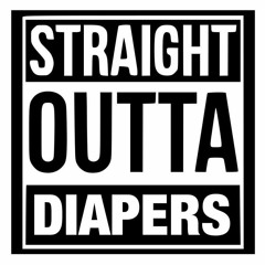 Straight Outta Diapers