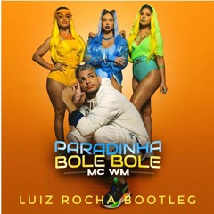 MC WM - PARADINHA BOLE BOLE (LUIZROCHA BOOTLEG) PREVIEW
