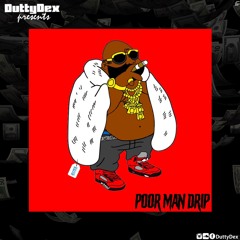 Poor Man Drip - Dutty Dex