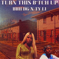 Turn This B*tch Up Ft.(Ty Li)