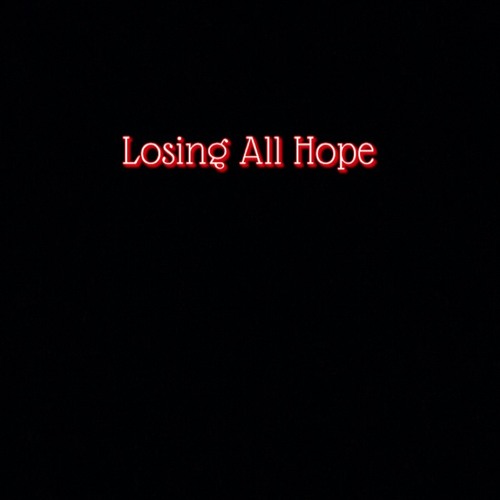 Losing All Hope