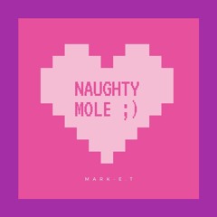 Naughty Mole - Mark-E.T