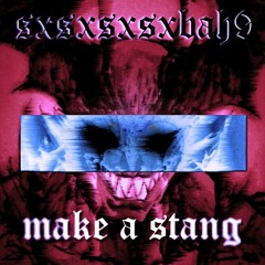 SXSXSXSXBAH9 - MAKE A STANG