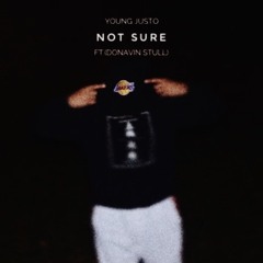 Young Justo - NOT SURE (Ft. Donavin Stull)