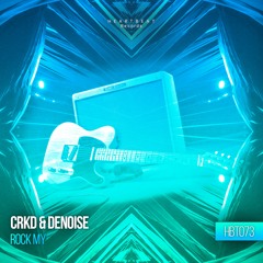 CRKD & Denoise - Rock My (Extended Mix) [FREE DL]