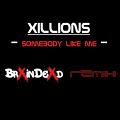 Xillions - Somebody Like Me [BrXinDeXd REMIX]