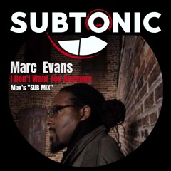 Marc Evans "I Don't Want You Anymore" Max's "Sub Mix"