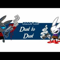 Bunny kill 5 - Dust to Dust