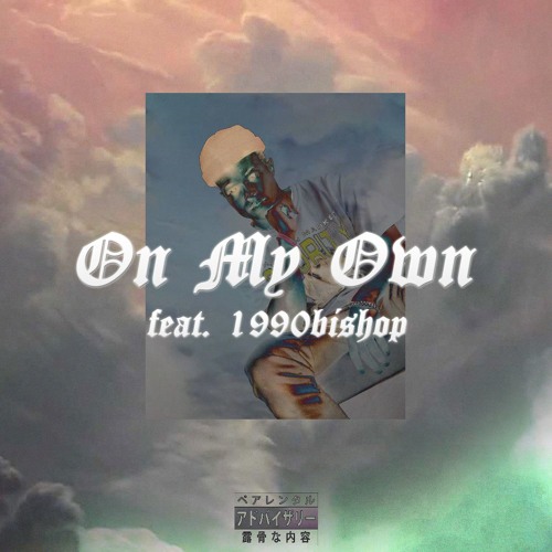 On My Own feat. 1990Bishop (prod. Woodpecker x Kyle Junior)