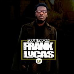 Scottez Dries- Frank Lucas (Frank Lucas Ep) Un beats/QB - mixed and mastered by Maaw Gee