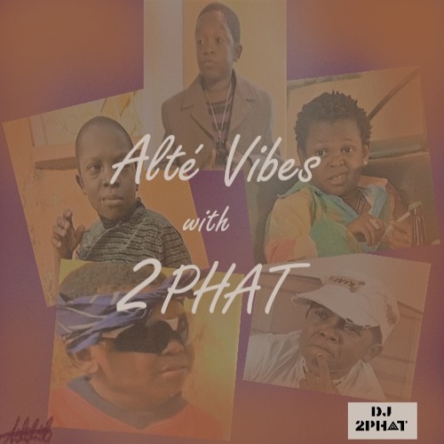 ALTÉ  VIBES WITH 2PHAT