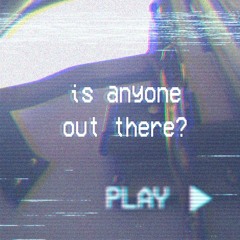 Is Anyone Out There?