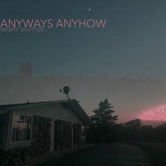 Anyways Anyhow - Marty Shutter