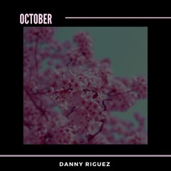 October (@itsdannyriguez on IG)