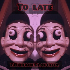 Bigfaceslaughta x To Late.mp3