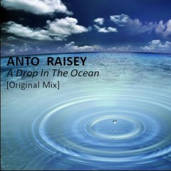 Anto Raisey - A Drop In The Ocean [Original Mix]