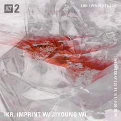 Ikr. Imprint w/ Jiyoung Wi - NTS 27.11.19