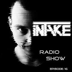 Intake Radio Show Episode 16