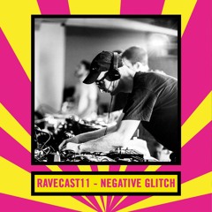 RaveCast11 - Negative Glitch (Live at Rave Alert)