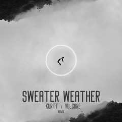 Sweater Weather (Kurtt, Vulgare Remix)