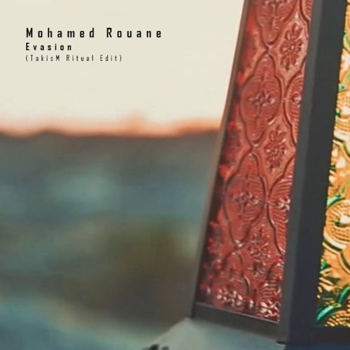 Mohamed Rouane - Evasion (TakisM Ritual Edit)