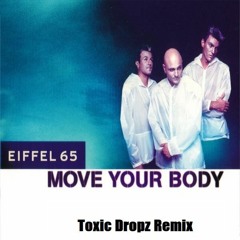 Eiffel 65 Move Your Body (Toxic Dropz Remix)