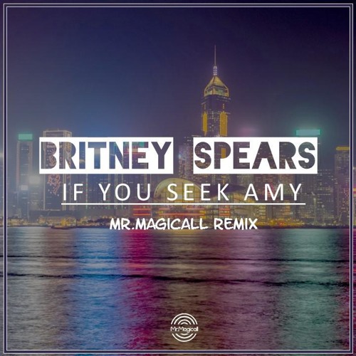 If You Seek Amy (Mr.Magicall Remix)FREE