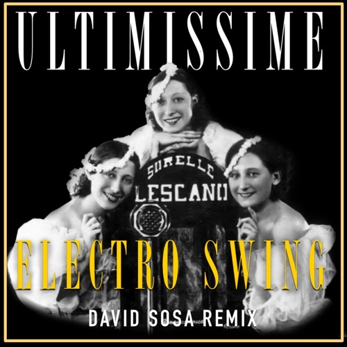 Stream Ultimissime Trio Lescano - David Sosa (Electro Swing Remix) by David  Sosa - Dance and house | Listen online for free on SoundCloud