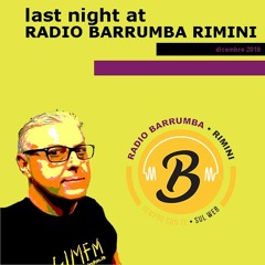 last night at RADIO BARRUMBA RIMINI (dec 2019)