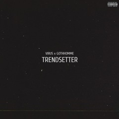 VIRUS x GOTH HOMME - TRENDSETTER (prod. VIRUS)